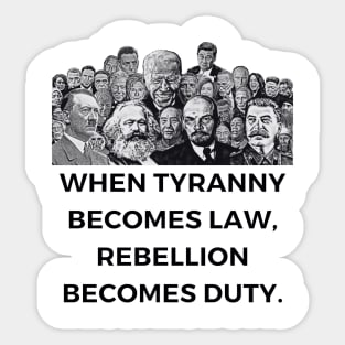 When Tyranny Becomes Law, Rebellion Becomes Duty. Sticker